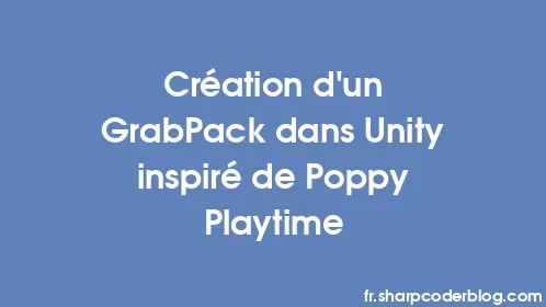 Création d'un GrabPack dans Unity inspiré de Poppy Playtime - Thumbnail