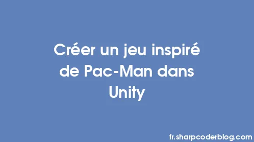 Créer un jeu inspiré de Pac-Man dans Unity - Thumbnail