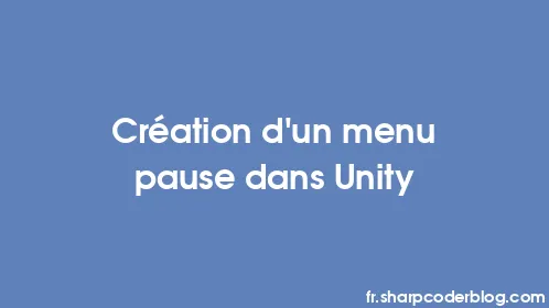 Création d'un menu pause dans Unity - Thumbnail