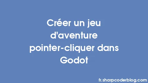 Créer un jeu d'aventure pointer-cliquer dans Godot - Thumbnail