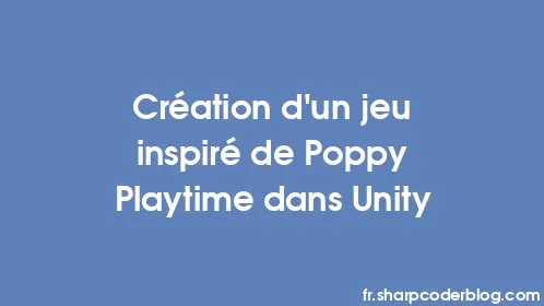 Création d'un jeu inspiré de Poppy Playtime dans Unity - Thumbnail