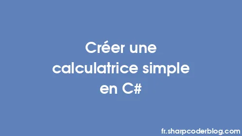 Créer une calculatrice simple en C# - Thumbnail