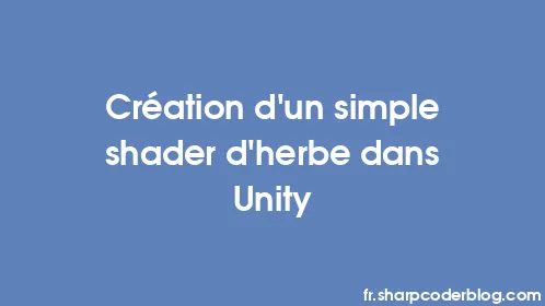 Création d'un simple shader d'herbe dans Unity - Thumbnail