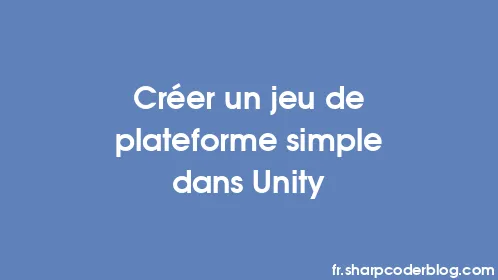 Créer un jeu de plateforme simple dans Unity - Thumbnail