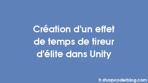 Création d'un effet de temps de tireur d'élite dans Unity - Thumbnail