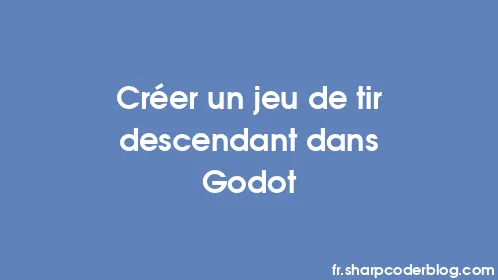 Créer un jeu de tir descendant dans Godot - Thumbnail