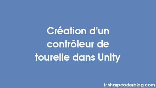 Création d'un contrôleur de tourelle dans Unity - Thumbnail