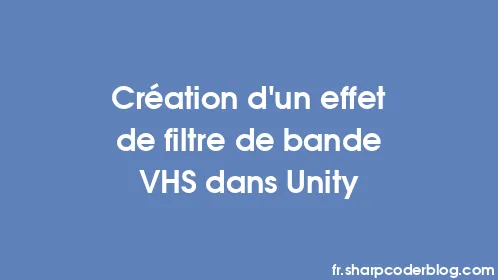 Création d'un effet de filtre de bande VHS dans Unity - Thumbnail