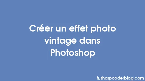 Créer un effet photo vintage dans Photoshop - Thumbnail