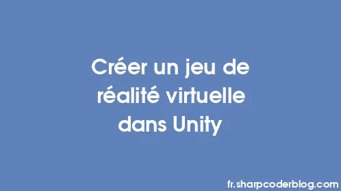 Créer un jeu de réalité virtuelle dans Unity - Thumbnail