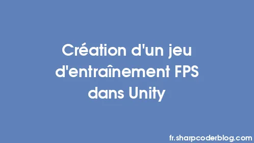Création d'un jeu d'entraînement FPS dans Unity - Thumbnail