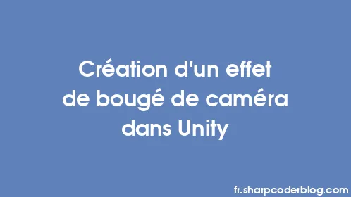 Création d'un effet de bougé de caméra dans Unity - Thumbnail