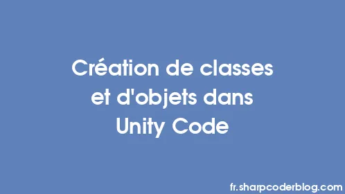 Création de classes et d'objets dans Unity Code - Thumbnail