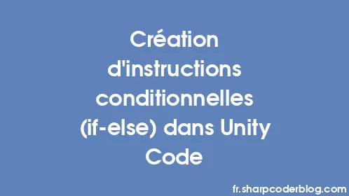 Création d'instructions conditionnelles (if-else) dans Unity Code - Thumbnail