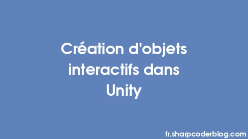 Création d'objets interactifs dans Unity - Thumbnail