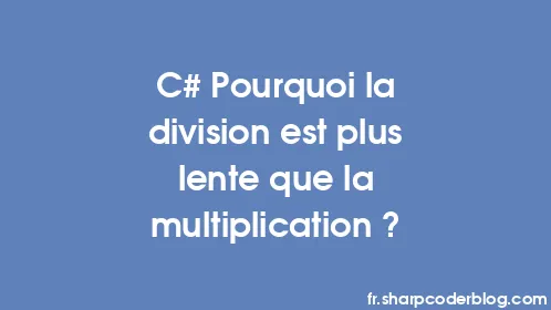 C# Pourquoi la division est plus lente que la multiplication ? - Thumbnail