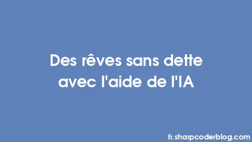 Des rêves sans dette avec l'aide de l'IA - Thumbnail