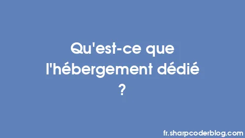 Qu’est-ce que l’hébergement dédié ? - Thumbnail