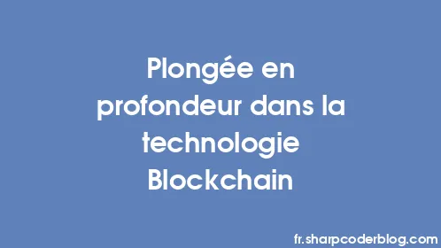 Plongée en profondeur dans la technologie Blockchain - Thumbnail