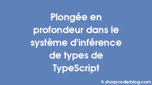 Plongée en profondeur dans le système d'inférence de types de TypeScript - Thumbnail