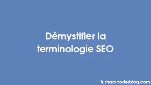 Démystifier la terminologie SEO - Thumbnail