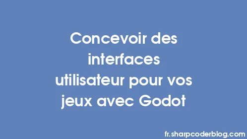 Concevoir des interfaces utilisateur pour vos jeux avec Godot - Thumbnail
