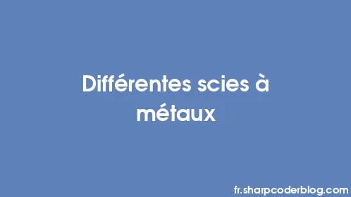 Différentes scies à métaux - Thumbnail