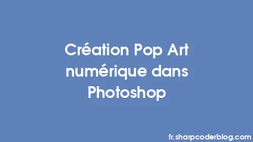 Création Pop Art numérique dans Photoshop - Thumbnail