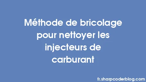 Méthode de bricolage pour nettoyer les injecteurs de carburant - Thumbnail