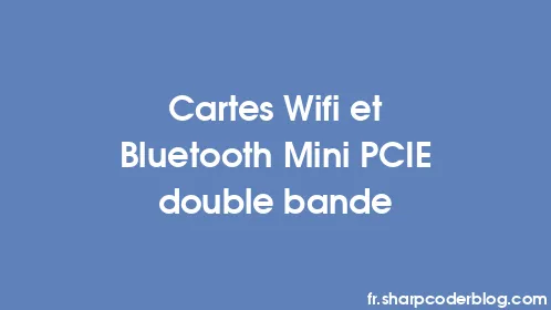 Cartes Wifi et Bluetooth Mini PCIE double bande - Thumbnail