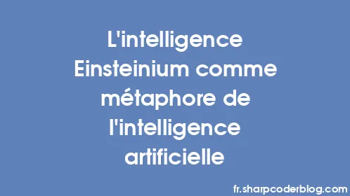 L'intelligence Einsteinium comme métaphore de l'intelligence artificielle - Thumbnail