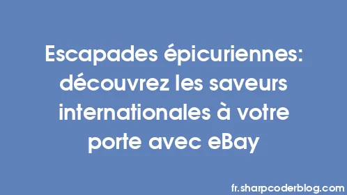 Escapades épicuriennes: découvrez les saveurs internationales à votre porte avec eBay - Thumbnail
