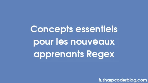 Concepts essentiels pour les nouveaux apprenants Regex - Thumbnail