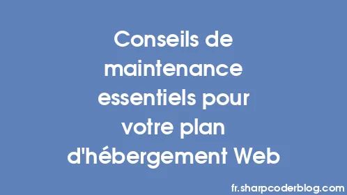 Conseils de maintenance essentiels pour votre plan d'hébergement Web - Thumbnail