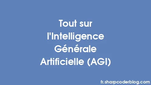 Tout sur l'Intelligence Générale Artificielle (AGI) - Thumbnail
