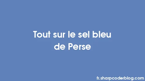 Tout sur le sel bleu de Perse - Thumbnail