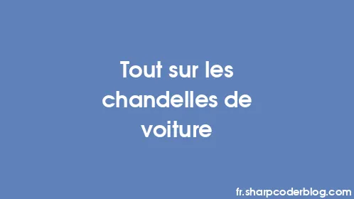 Tout sur les chandelles de voiture - Thumbnail