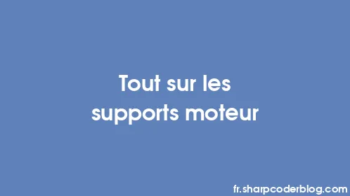 Tout sur les supports moteur - Thumbnail