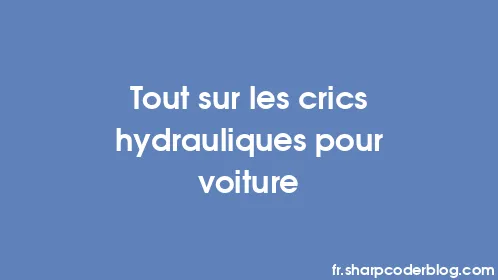 Tout sur les crics hydrauliques pour voiture - Thumbnail