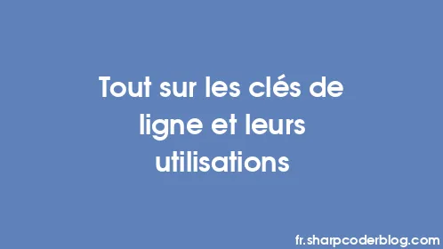 Tout sur les clés de ligne et leurs utilisations - Thumbnail