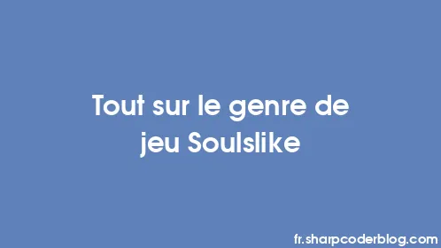 Tout sur le genre de jeu Soulslike - Thumbnail