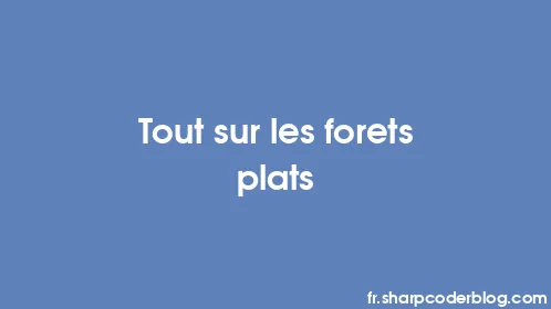 Tout sur les forets plats - Thumbnail