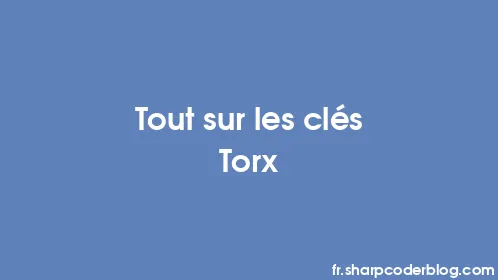 Tout sur les clés Torx - Thumbnail