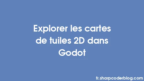 Explorer les cartes de tuiles 2D dans Godot - Thumbnail