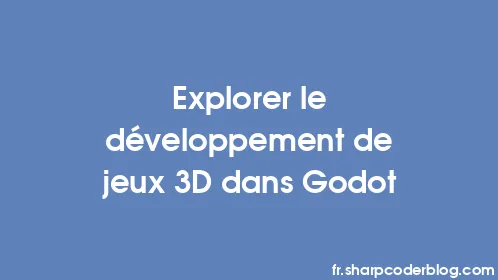 Explorer le développement de jeux 3D dans Godot - Thumbnail