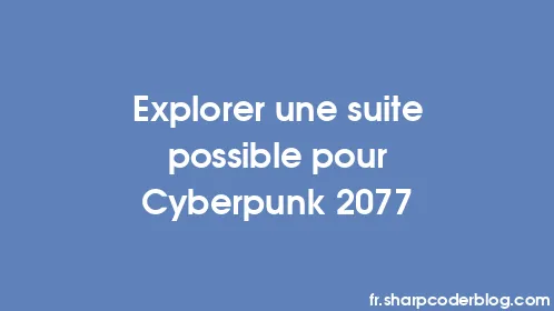 Explorer une suite possible pour Cyberpunk 2077 - Thumbnail