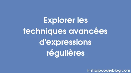 Explorer les techniques avancées d'expressions régulières - Thumbnail