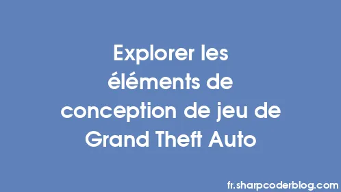Explorer les éléments de conception de jeu de Grand Theft Auto - Thumbnail