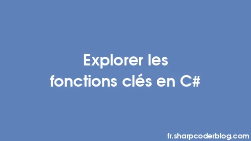 Explorer les fonctions clés en C# - Thumbnail