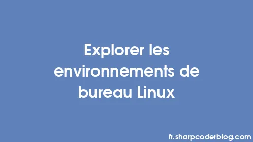Explorer les environnements de bureau Linux - Thumbnail